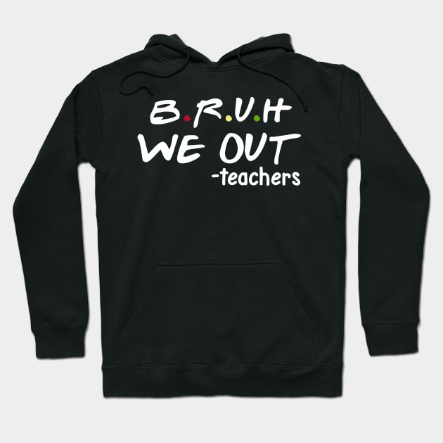 bruh we out teachers Hoodie by Pharmacy Tech Gifts